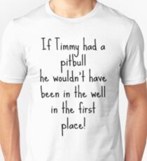 If Timmy had a Pitbull... Unisex T-Shirt