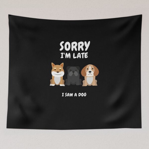 Item preview,   Sorry I M Late I Saw A Dog designed and sold by Ahmed  Feki.