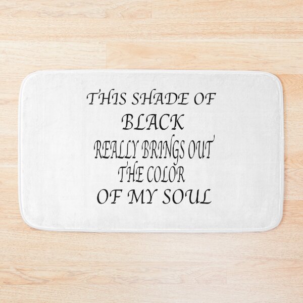 Item preview, This Shade Of Black Really Brings Out The Color Of My Soul designed and sold by GridText.