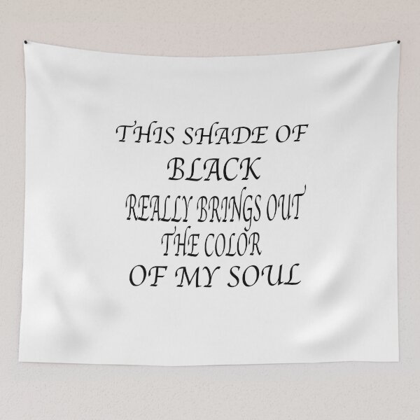 Item preview, This Shade Of Black Really Brings Out The Color Of My Soul designed and sold by GridText.