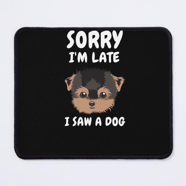 Item preview,    Sorry I M Late I Saw A Dog designed and sold by Ahmed  Feki.