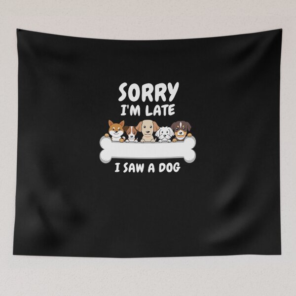 Item preview,    Sorry I M Late I Saw A Dog designed and sold by Ahmed  Feki.