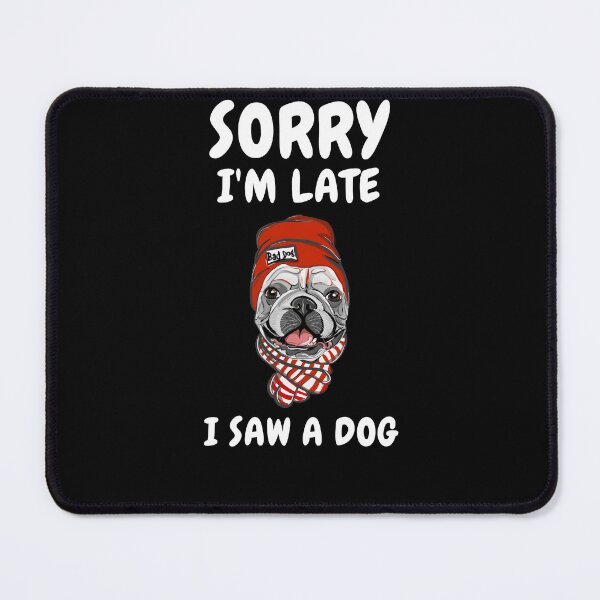 Item preview,    Sorry I M Late I Saw A Dog designed and sold by Ahmed  Feki.