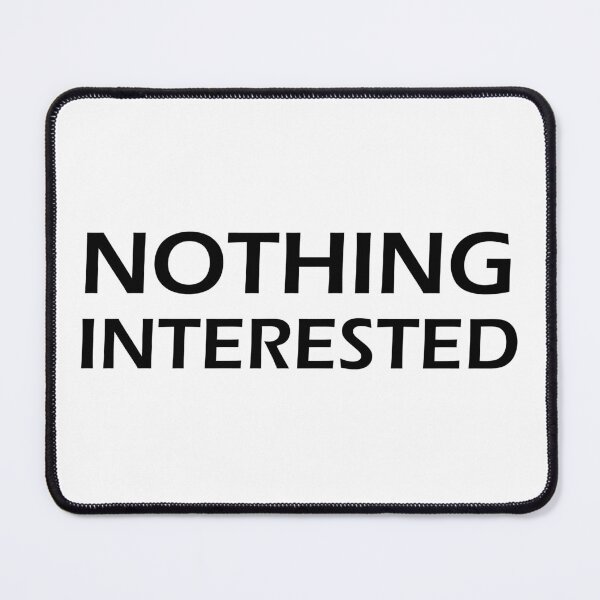 Item preview, Nothing Interested designed and sold by SesatyaStore.
