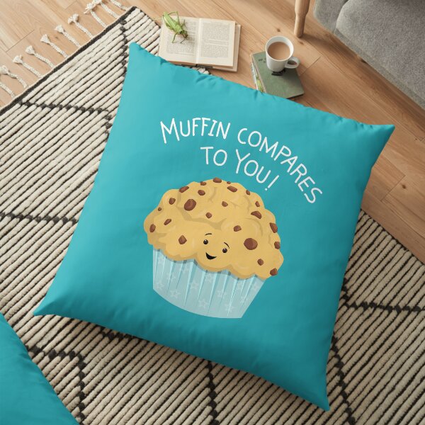 Muffin Compares To You Floor Pillow