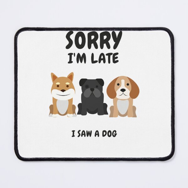 Item preview,     Sorry I M Late I Saw A Dog designed and sold by Ahmed  Feki.