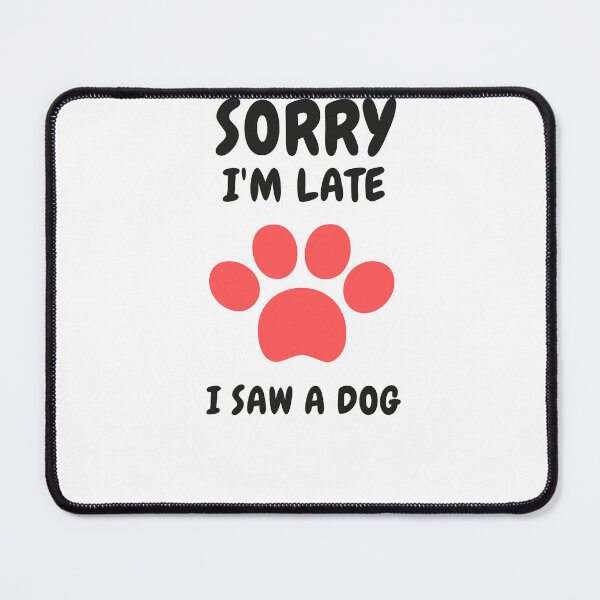 Item preview, Sorry I M Late I Saw A Dog designed and sold by Ahmed Feki.