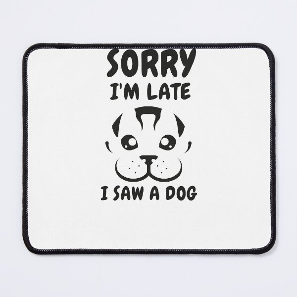 Item preview,      Sorry I M Late I Saw A Dog designed and sold by Ahmed  Feki.