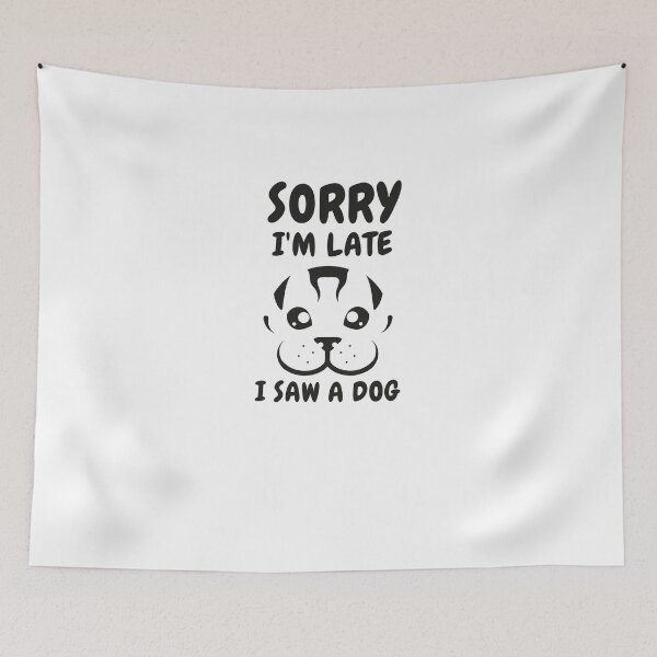 Item preview,      Sorry I M Late I Saw A Dog designed and sold by Ahmed  Feki.