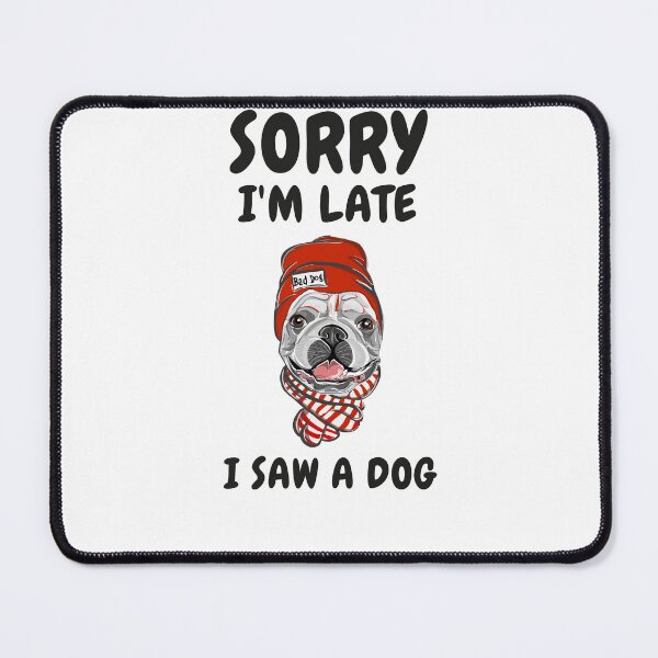 Item preview,      Sorry I M Late I Saw A Dog designed and sold by Ahmed  Feki.
