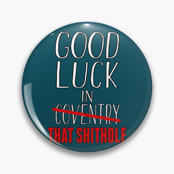 Item preview, Good Luck In That Shithole - Coventry   designed and sold by SerenaMorin.