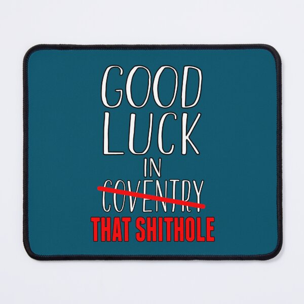 Item preview, Good Luck In That Shithole - Coventry   designed and sold by SerenaMorin.