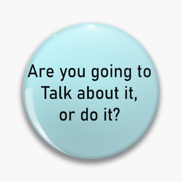 Item preview, Are you going to talk about it. or do it? designed and sold by LifeOnChromea.