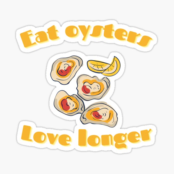 "Eat oysters.Love longer." Sticker for Sale by Toorry Redbubble