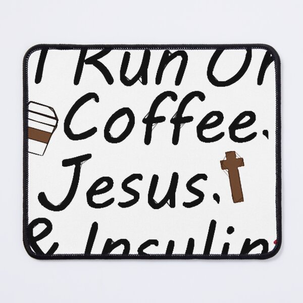 Item preview, I Run On Coffee, Jesus, And Insulin  designed and sold by Liselotteape.