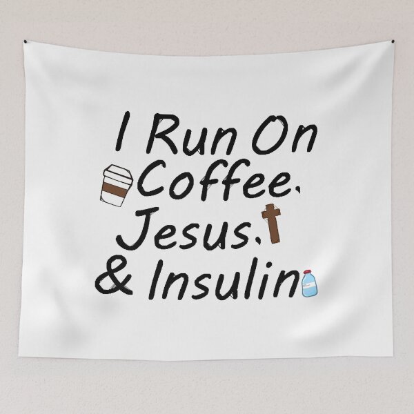 Item preview, I Run On Coffee, Jesus, And Insulin  designed and sold by Liselotteape.