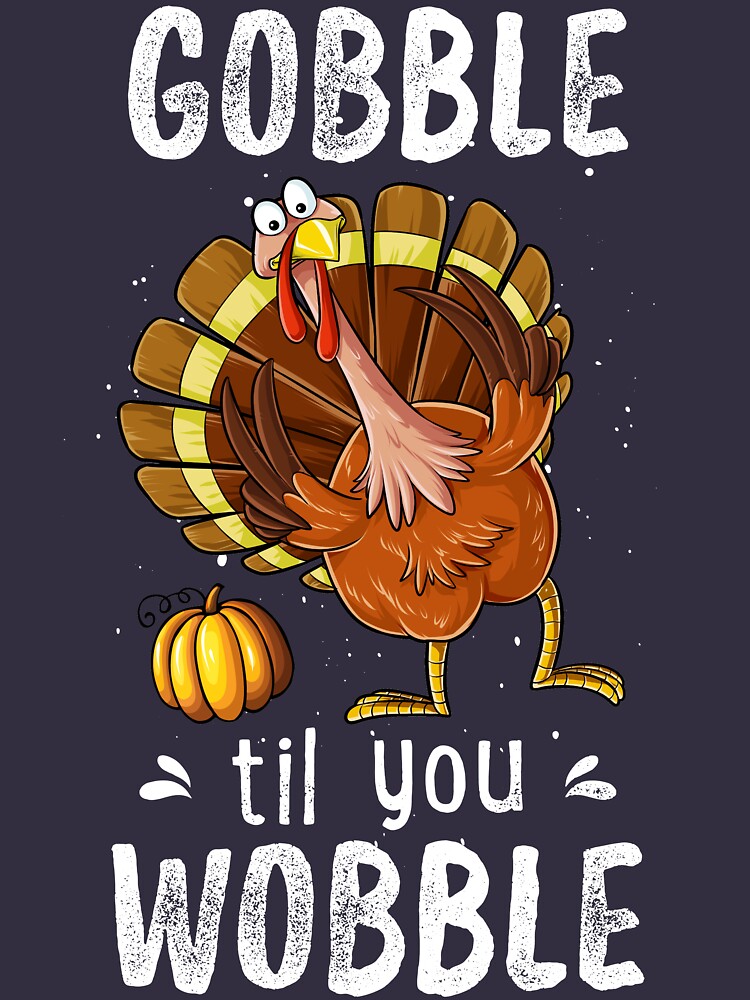 Gobble Til You Wobble T Shirt Happy Thanksgiving Turkey Tees Womens Fitted Scoop T Shirt