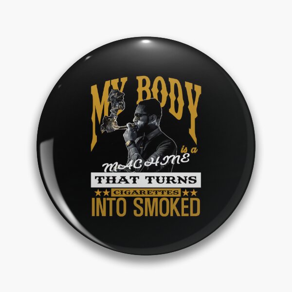 Item preview, My Body Is A Machine That Turns Cigarettes Into Smoked designed and sold by Cherish8257.