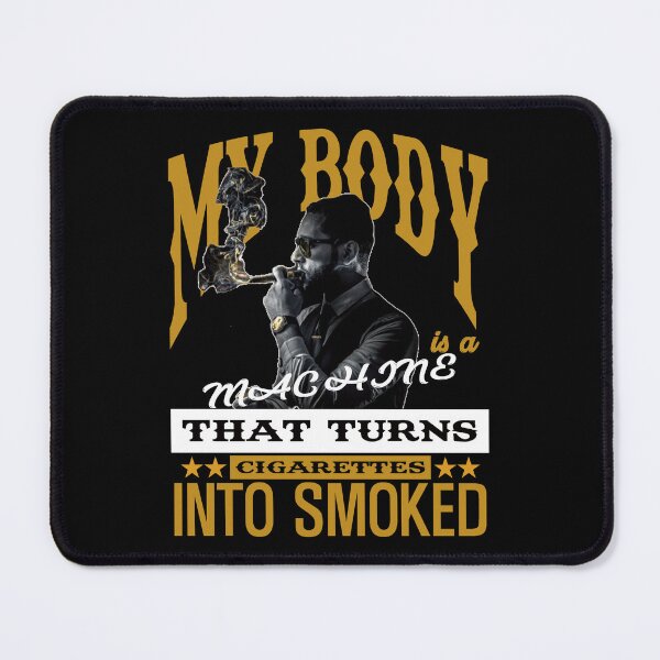 Item preview, My Body Is A Machine That Turns Cigarettes Into Smoked designed and sold by Cherish8257.