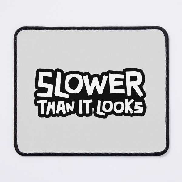Item preview, Slower Than it Looks - White text with black border designed and sold by ApexFibers.