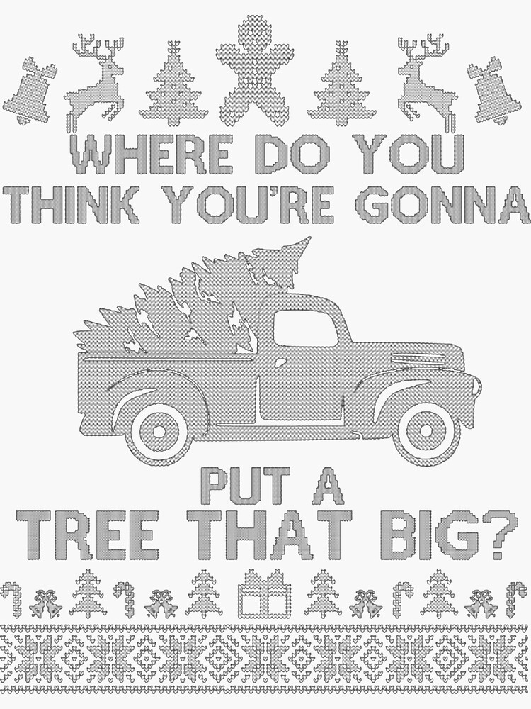 Where Do You Think Youre Gonna Put A Tree That Big Sticker For Sale By Nobita0511 Redbubble