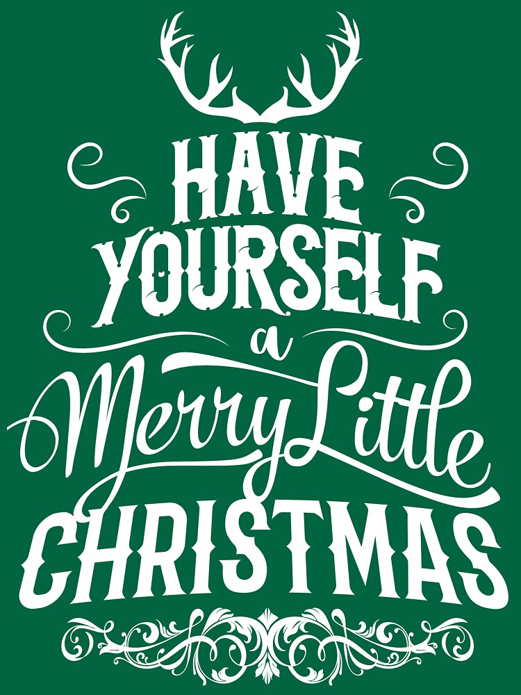 have yourself a merry little christmas t shirt