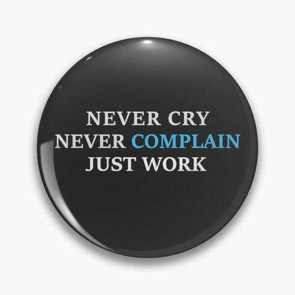 Item preview, Never Cry, Never Complain, Just Work - Motivational designed and sold by Sagar Karki.