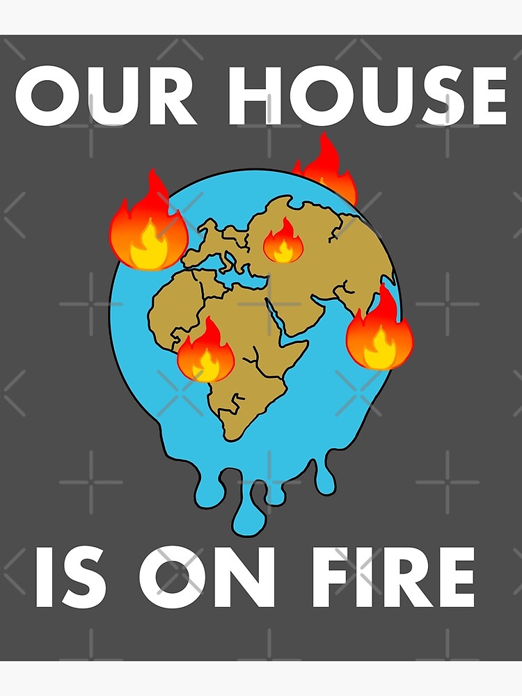 "Our House Is On Fire, Climate Crisis" Poster for Sale by stevsjpg