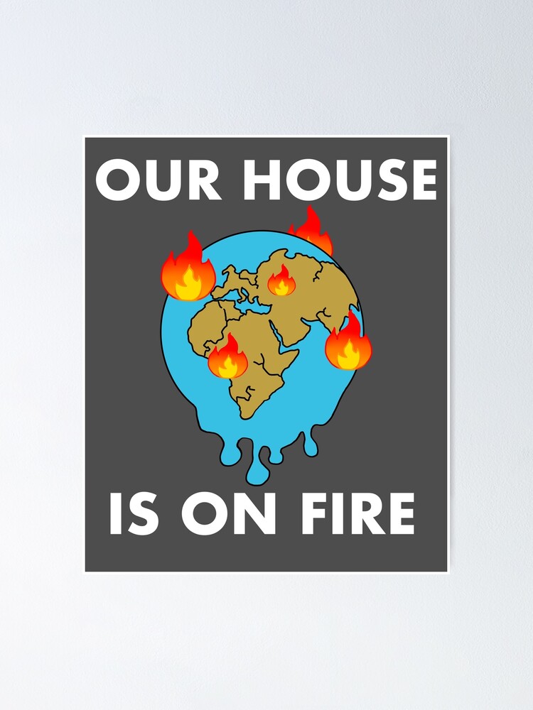 "Our House Is On Fire, Climate Crisis" Poster for Sale by stevsjpg