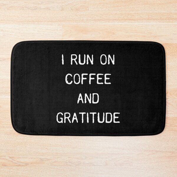 Item preview, I Run On Coffee And Gratitude designed and sold by GoldTypo.