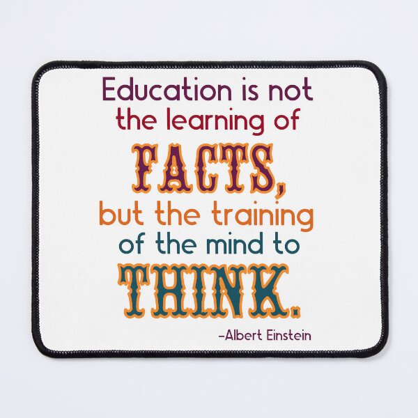 Item preview, Education is not the learning of facts, but the training of the mind to think. Albert Einstein. designed and sold by EvergreenWhimsy.