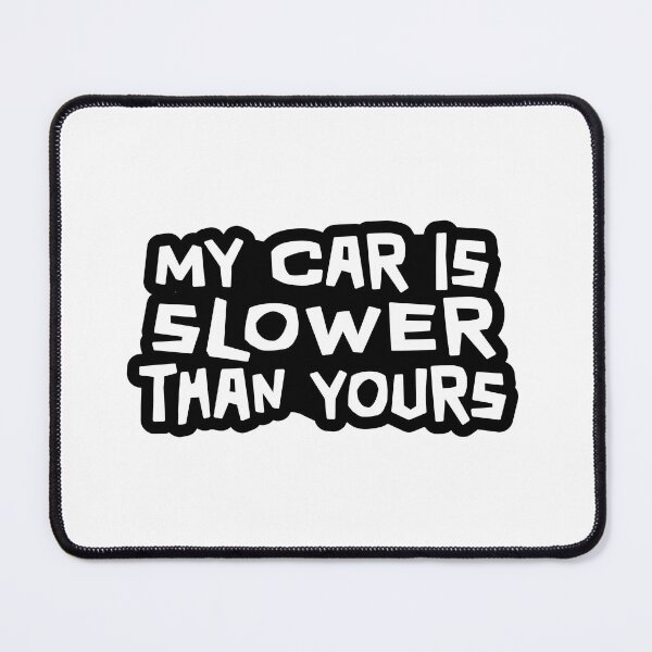 Item preview, My Car is Slower Than Yours designed and sold by ApexFibers.