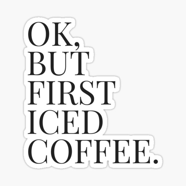 Ok, But First Iced Coffee - Gift Art Print by Monster Designs