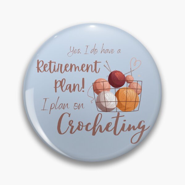 Item preview, Yes I do have a Retirement Plan, I plan on Crocheting designed and sold by 442b.