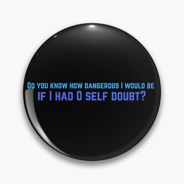 Item preview, Do you know how dangerous I would be if I had 0 self doubt? Inside Job designed and sold by supercomfy.