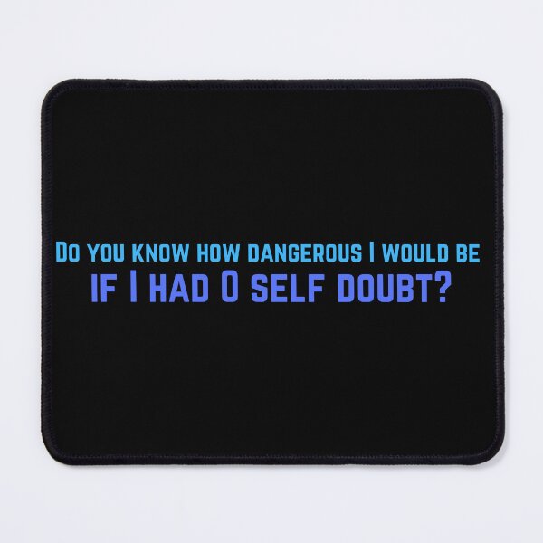 Item preview, Do you know how dangerous I would be if I had 0 self doubt? Inside Job designed and sold by supercomfy.