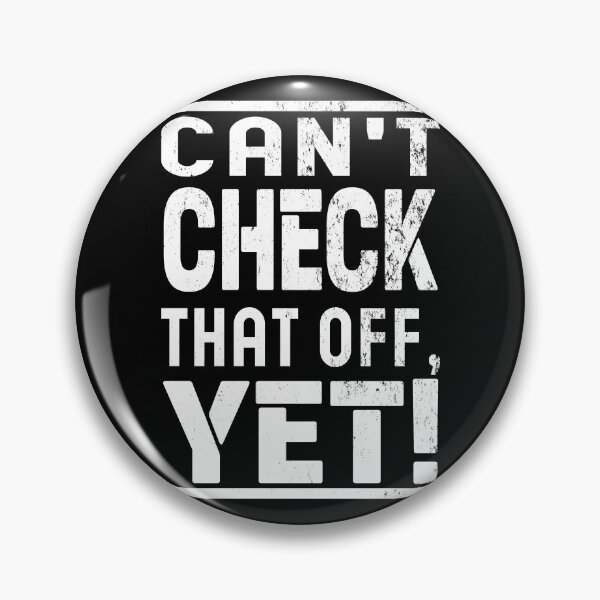 Item preview, Can't Check That Off Yet - Motivational designed and sold by Blonc-ou.