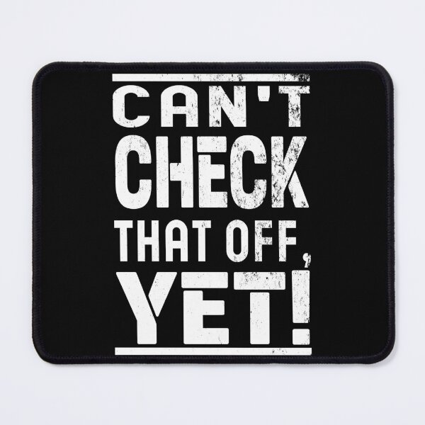 Item preview, Can't Check That Off Yet - Motivational designed and sold by Blonc-ou.