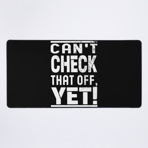 Item preview, Can't Check That Off Yet - Motivational designed and sold by Blonc-ou.