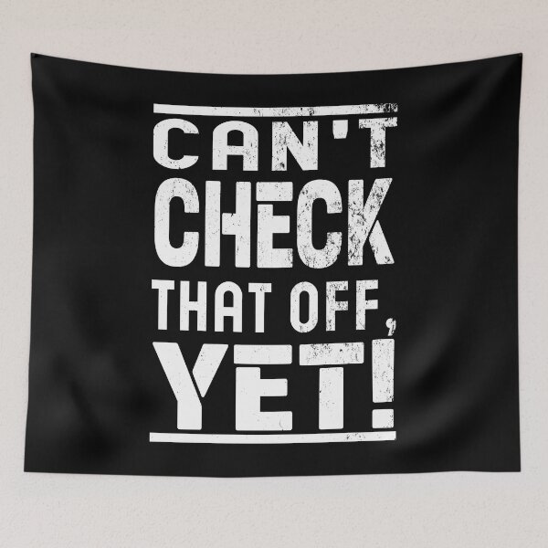 Item preview, Can't Check That Off Yet - Motivational designed and sold by Blonc-ou.