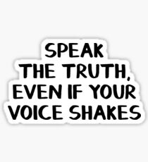 Speak the truth, even if your voice shakes Sticker