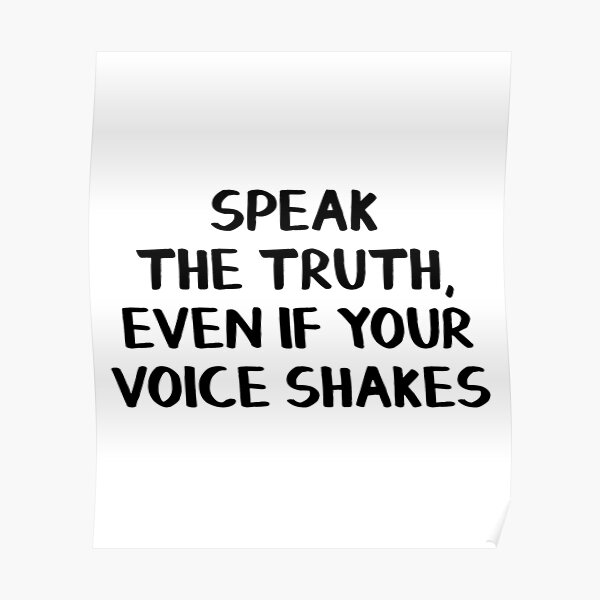 Speak the truth, even if your voice shakes Poster