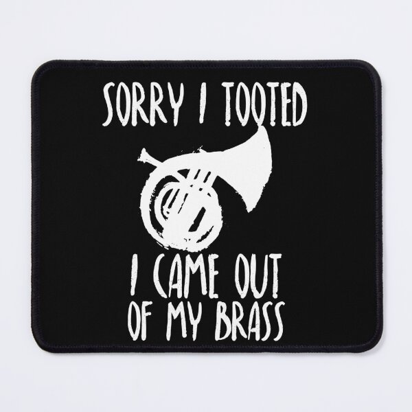 Item preview, SORRY I TOOTED I CAME OUT OF MY BRASS T_SHIRT designed and sold by ABDERRAHIM90.