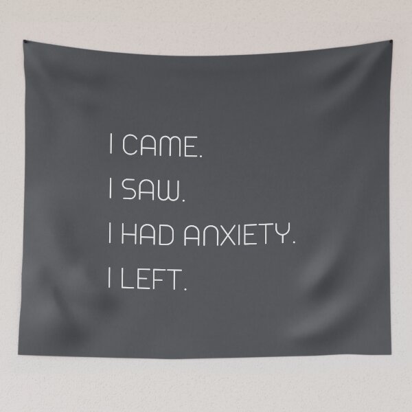 Item preview, I CAME. I SAW, I HAD ANXIETY. I LEFT. - anxiety quotes designed and sold by sarahaviv.