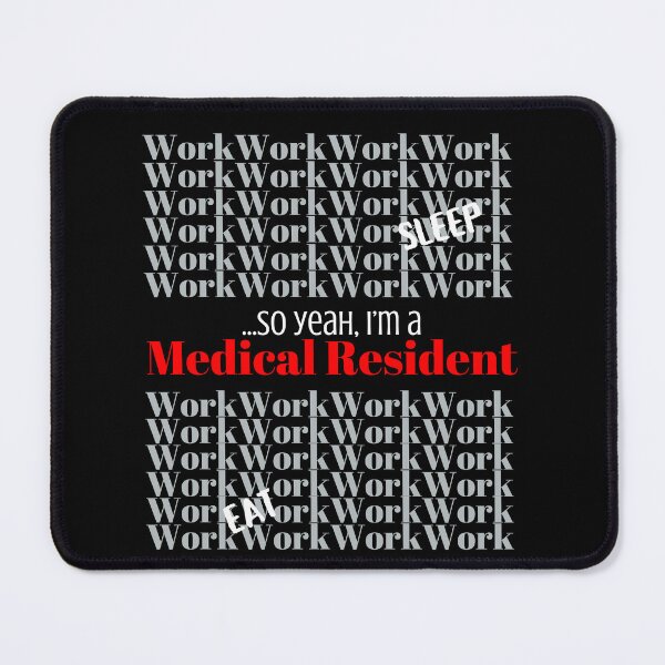 Item preview, WORK, WORK, WORK, ………SO, YEAH, IM A MEDICAL RESIDENT designed and sold by DeeATX.