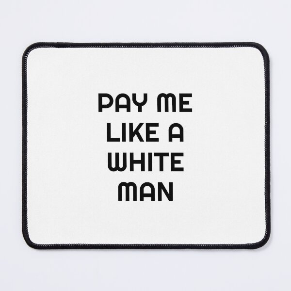 Item preview, Pay Me Like A White Man designed and sold by Inspirationmotivation.