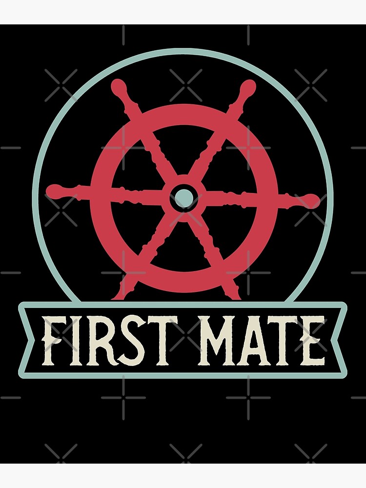 "First Mate Ship's Wheel Fun seafaring idea for sailors" Poster for