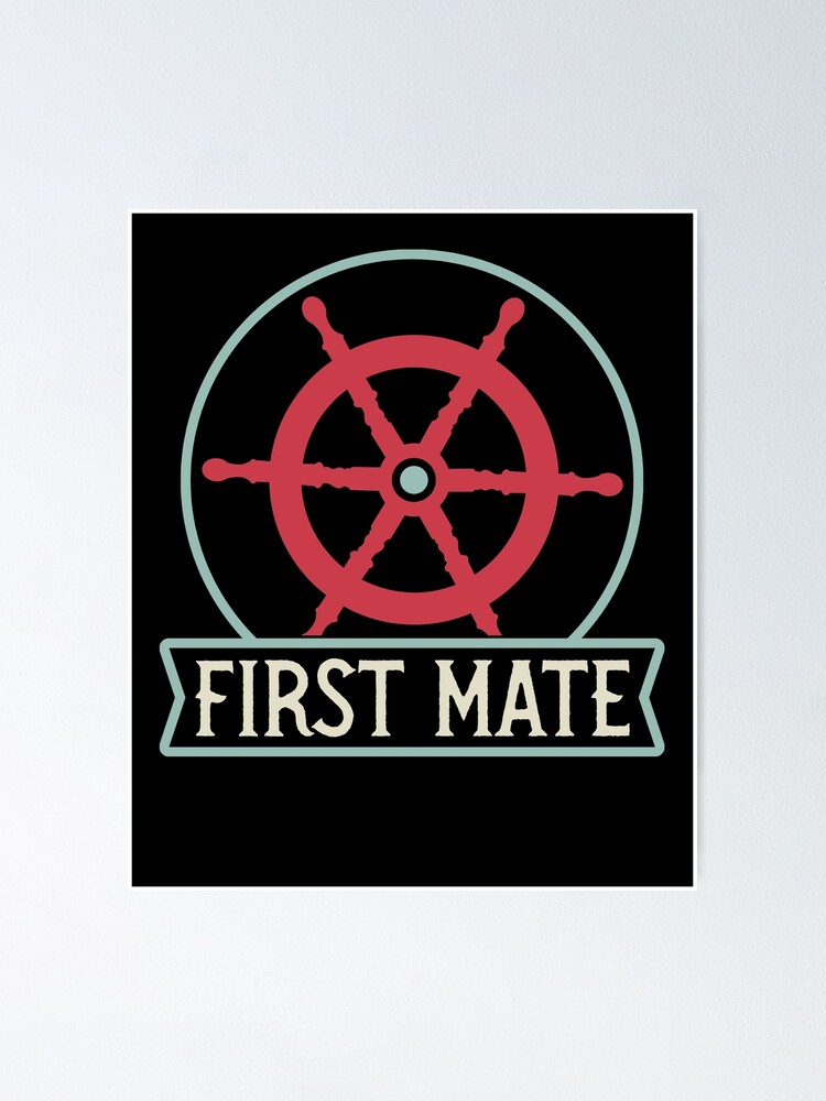 "First Mate Ship's Wheel Fun seafaring idea for sailors" Poster for