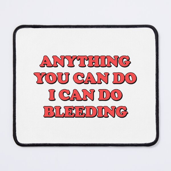 Item preview, Anything You Can Do I Can Do Bleeding    designed and sold by Inspirationmotivation.