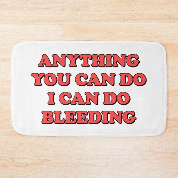 Item preview, Anything You Can Do I Can Do Bleeding    designed and sold by Inspirationmotivation.